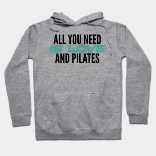 All You Need Is Love And Pilates - Pilates Lover - Pilates Quote Hoodie